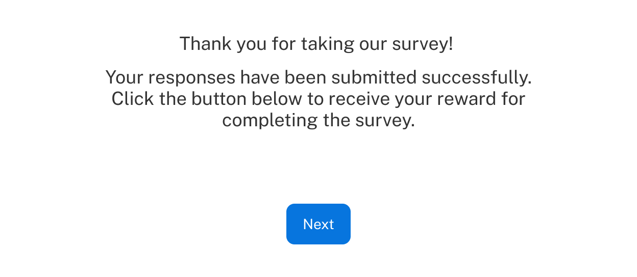 A survey ending thanking respondents for taking the survey and telling them to click the button to receive their reward for completing the survey.